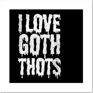 I Love Goth Thots Posters and Art